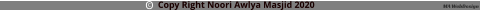 Copy Right Noori Awlya Masjid 2020                            MA WebDesign c O